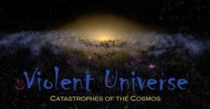 Space image with the text, "Violent Universe. Catastrophes of the Cosmos"